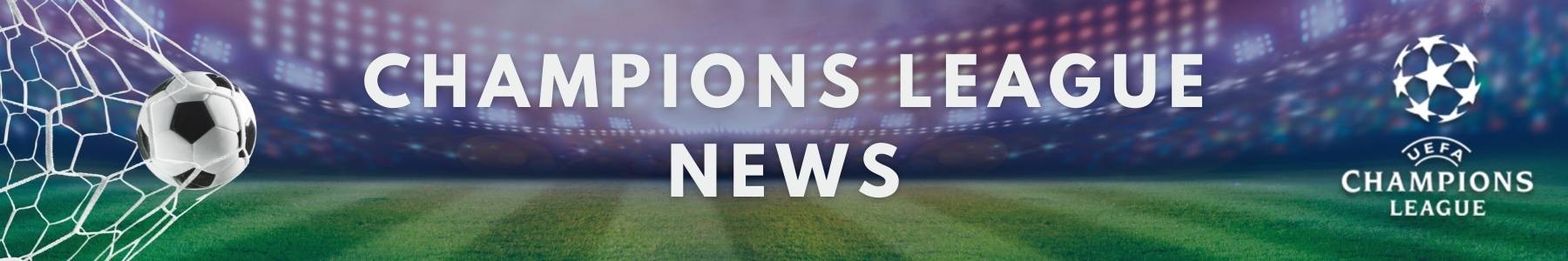Champions League News - Football