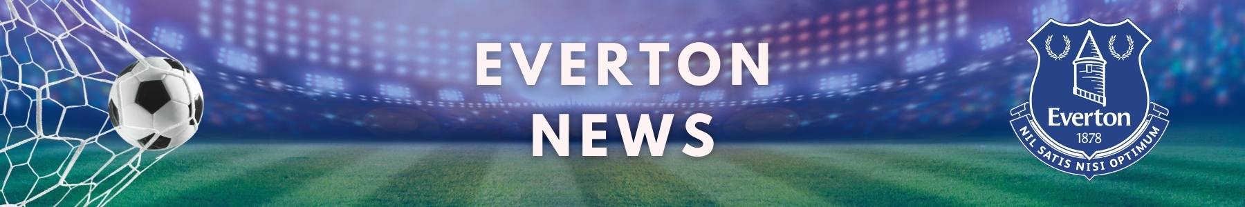 Everton - Latest News
