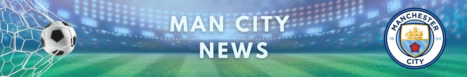Man City News - Latest