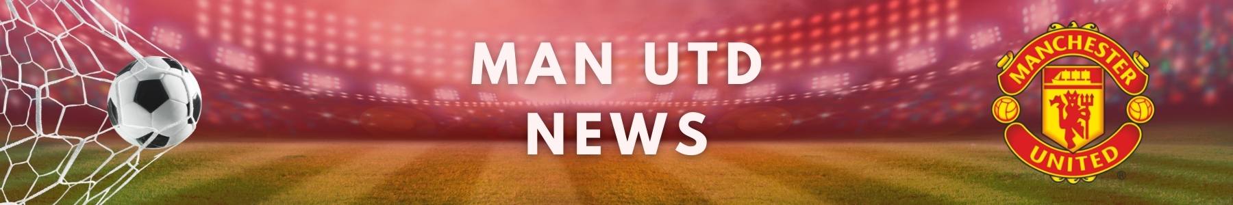 Man Utd - Latest News