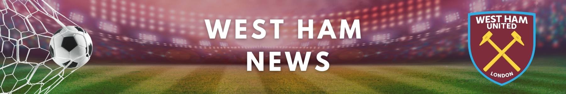 West Ham - Latest News